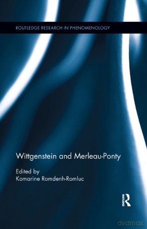 Wittgenstein and Merleau-Ponty (Routledge Research in Phenomenology) - Koma Romdenh-Romluc [KSIĄŻKA]