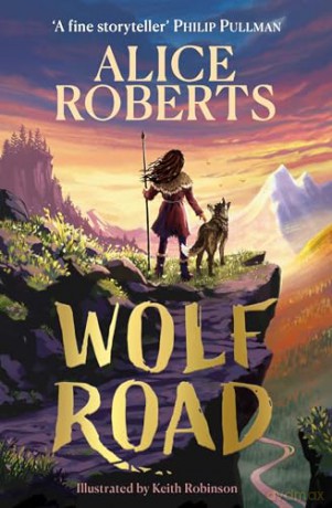 Wolf Road: The Times Children's Book of the Week - Alice Roberts [KSIĄŻKA]