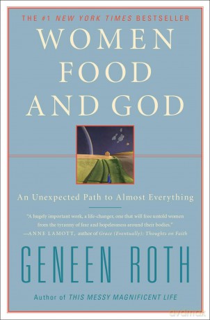 Women Food and God: An Unexpected Path to Almost Everything - Geneen Roth [KSIĄŻKA]