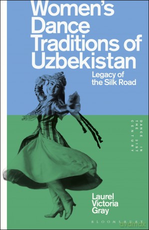 Women's Dance Traditions of Uzbekistan: Legacy of the Silk Road (Dance in the 21st Century) - Laurel Gray [KSIĄŻKA]