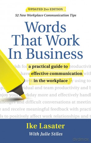 Words That Work in Business: A Practical Guide to Effective Communication in the Workplace - Ike Lasater [KSIĄŻKA]