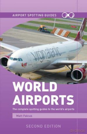 World Airports Spotting Guides (2nd Edition) - Matt Falcus [KSIĄŻKA]