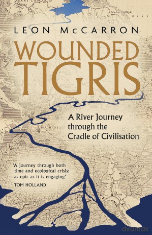 Wounded Tigris: A River Journey through the Cradle of Civilisation - Leon Mccarron [KSIĄŻKA]