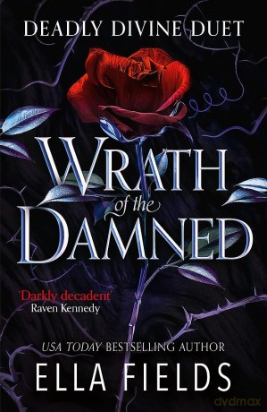 Wrath of the Damned: The highly anticipated sequel to Nectar of the Wicked! A HOT enemies-to-lovers and marriage of convenience dark fantasy romance! (Deadly Divine duet) - Ella Fields [KSIĄŻKA]