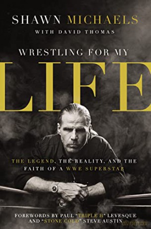 Wrestling for My Life: The Legend, the Reality, and the Faith of a WWE Superstar - Michaels Shawn [KSIĄŻKA]