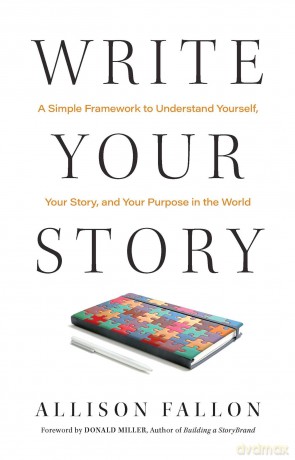 Write Your Story: A Simple Framework to Understand Yourself, Your Story, and Your Purpose in the World - Allison Fallon [KSIĄŻKA]