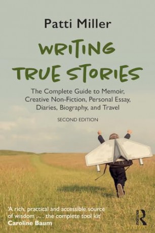Writing True Stories: The Complete Guide to Memoir, Creative Non-Fiction, Personal Essay, Diaries, Biography, and Travel - Patti Miller [KSIĄŻKA]