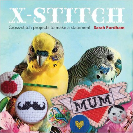 X-Stitch: Cross-Stitch Projects to Make a Statement - Sarah Fordham [KSIĄŻKA]