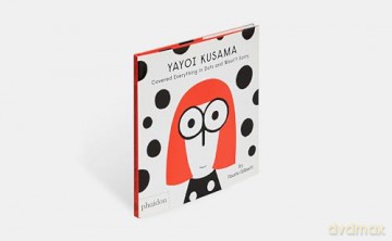 Yayoi Kusama Covered Everything in Dots and Wasn't Sorry. - Fausto Gilberti [KSIĄŻKA]