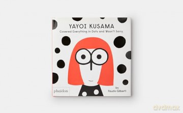 Yayoi Kusama Covered Everything in Dots and Wasn't Sorry. - Fausto Gilberti [KSIĄŻKA]