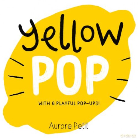 Yellow Pop (With 6 Playful Pop-Ups!): A Board Book (Color Pops) - Aurore Petit [KSIĄŻKA]
