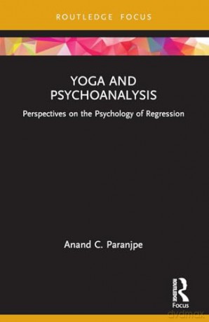 Yoga and Psychoanalysis: Perspectives on the Psychology of Regression - Anand C. Paranjpe [KSIĄŻKA]