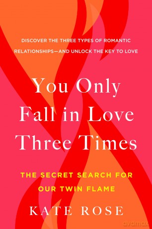 You Only Fall in Love Three Times: The Secret Search for Our Twin Flame - Kate Rose [KSIĄŻKA]