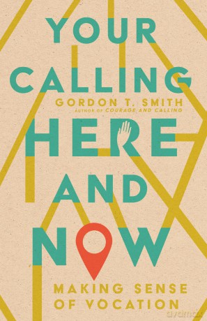 Your Calling Here and Now: Making Sense of Vocation - Smith Gordon T [KSIĄŻKA]