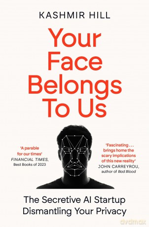 Your Face Belongs to Us: The Secretive Startup Dismantling Your Privacy - Kashmire Hill [KSIĄŻKA]