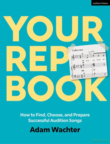 Your Rep Book: How to Find, Choose, and Prepare Successful Audition Songs - Adam Wachter [KSIĄŻKA]