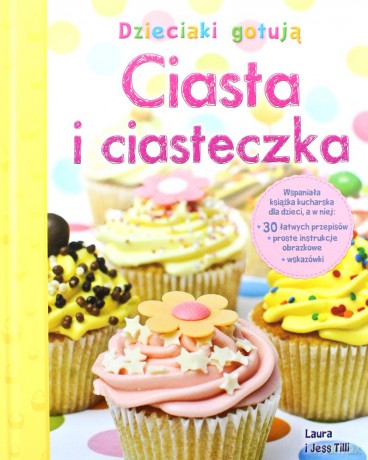 Dzieciaki gotują. Ciasta i ciasteczka [KSIĄŻKA]