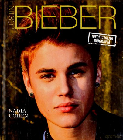 Justin Bieber. Nieoficjalna biografia - Nadia Cohen [KSIĄŻKA]