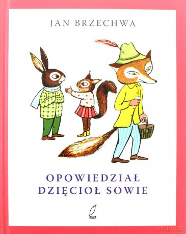 Opowiedział dzięcioł sowie - jan Brzechwa [KSIĄŻKA]