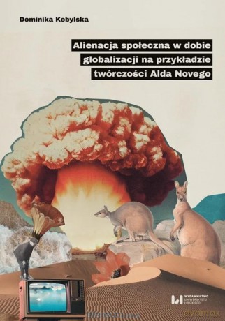 Alienacja społeczna w dobie globalizacji.. - Dominika Kobylska [KSIĄŻKA]