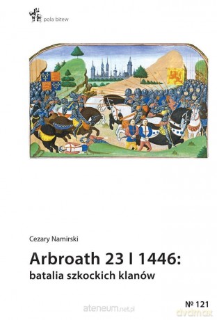 Arbroath 23 I 1446: batalia szkockich klanów - Cezary Namirski [KSIĄŻKA]