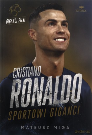 Cristiano Ronaldo. Sportowi giganci - Mateusz Miga [KSIĄŻKA]