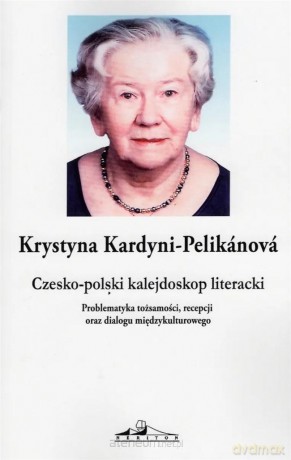 Czesko-polski kalejdoskop literacki - Krystyna Kardyni-Pelikanova [KSIĄŻKA]