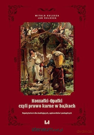 Koszałki-opałki, czyli prawo karne w bajkach - Witold Kulesza, Jan Kulesza [KSIĄŻKA]