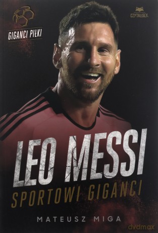Leo Messi. Sportowi giganci - Mateusz Miga [KSIĄŻKA]