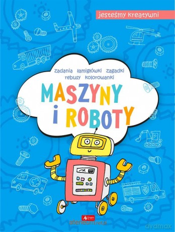 Maszyny i roboty. Jesteśmy kreatywni - Maciej Maćkowiak [KSIĄŻKA]