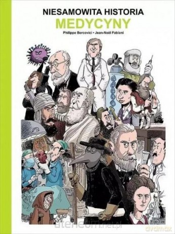 Niesamowita historia medycyny - Philippe Bercovici, Jean-Noel Fabiani, Isabelle Lebeau [KOMIKS]