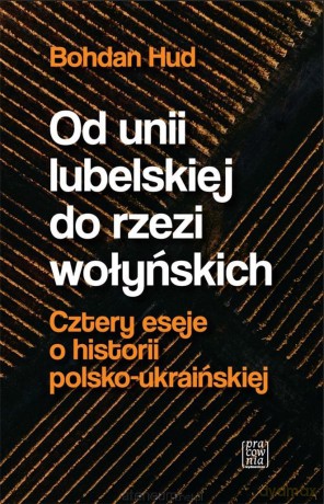 Od unii lubelskiej do rzezi wołyńskich - Bohdan Hud [KSIĄŻKA]
