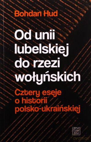 Od unii lubelskiej do rzezi wołyńskich - Bohdan Hud [KSIĄŻKA]