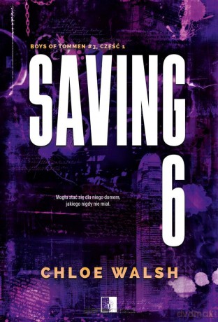 Saving 6. Część pierwsza - Chloe Walsh [KSIĄŻKA]