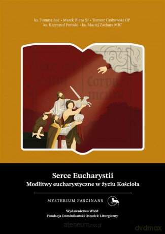 Serce Eucharystii. Modlitwy eucharystyczne w życiu [KSIĄŻKA]