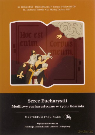 Serce Eucharystii. Modlitwy eucharystyczne w życiu [KSIĄŻKA]