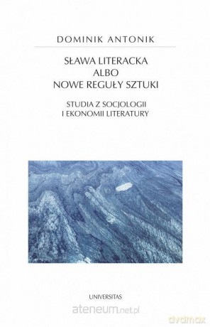 Sława literacka albo nowe reguły sztuki - Dominik Antonik [KSIĄŻKA]