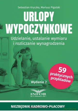 Urlopy wypoczynkowe. Udzielanie, ustalanie wymiaru - Sebastian Kryczka, Mariusz Pigulski [KSIĄŻKA]