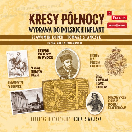 Kresy północy. Wyprawa do polskich Inflant - Sławomir Koper, Tomasz Stańczyk [AUDIOBOOK]