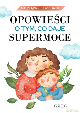 Opowieści o tym, co daje supermoce. Najmądrzejsze bajki - Iwona Nowak-Szczepańska [KSIĄŻKA]