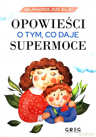 Opowieści o tym, co daje supermoce. Najmądrzejsze bajki - Iwona Nowak-Szczepańska [KSIĄŻKA]