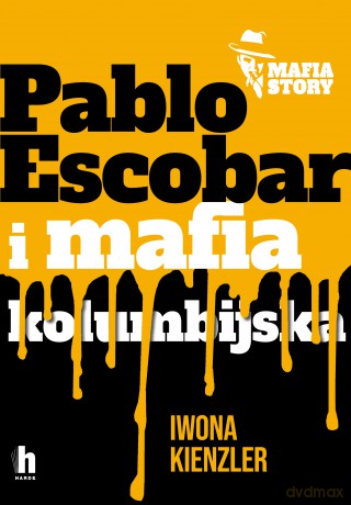 Pablo Escobar i mafia kolumbijska. Mafia story - Iwona Kienzler [KSIĄŻKA]