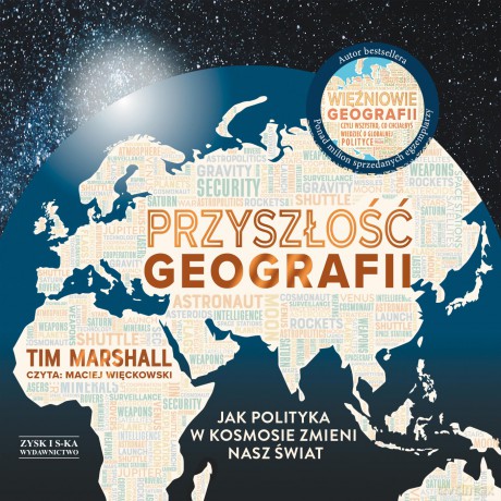 Przyszłość geografii. Jak polityka w kosmosie zmieni nasz świat - Tim Marshall [AUDIOBOOK]