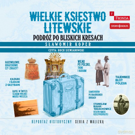 Wielkie Księstwo Litewskie. Podróż po bliskich Kresach - Sławomir Koper [AUDIOBOOK]