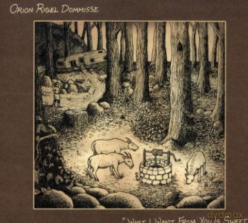 Orion Rigel Dommisse: What I Want From You Is Sweet [CD]