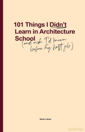 101 Things I Didn't Learn In Architecture School - Sarah Lebner [KSIĄŻKA]