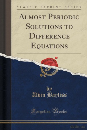 Almost Periodic Solutions to Difference Equations (Classic Reprint) - Alvin Bayliss [KSIĄŻKA]