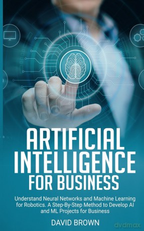 Artificial Intelligence for Business - David Brown [KSIĄŻKA]