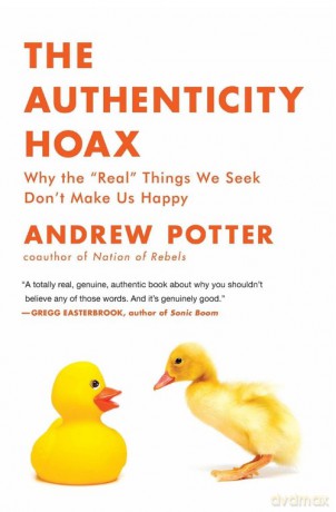 The Authenticity Hoax - Andrew Potter [KSIĄŻKA]