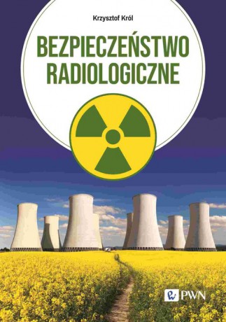 Bezpieczeństwo radiologiczne - Krzysztof Król [KSIĄŻKA]